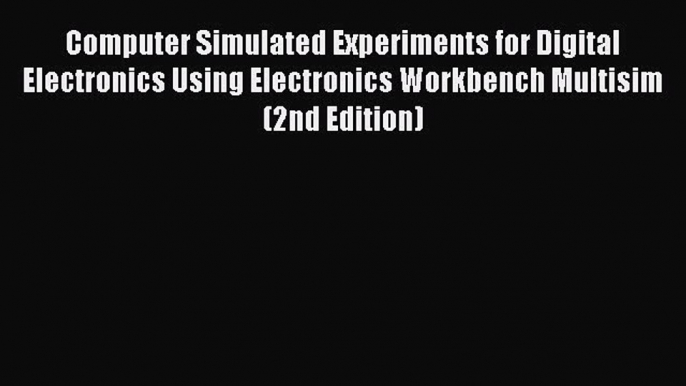 Read Computer Simulated Experiments for Digital Electronics Using Electronics Workbench Multisim