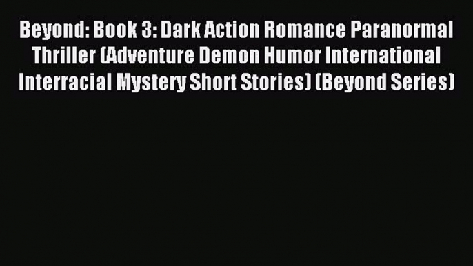 Read Beyond: Book 3: Dark Action Romance Paranormal Thriller (Adventure Demon Humor International