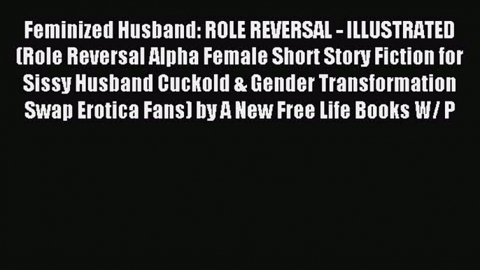 Read Feminized Husband: ROLE REVERSAL - ILLUSTRATED (Role Reversal Alpha Female Short Story