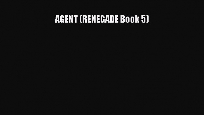 Read AGENT (RENEGADE Book 5) Ebook Free