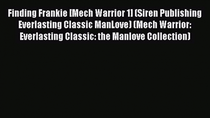 Download Finding Frankie [Mech Warrior 1] (Siren Publishing Everlasting Classic ManLove) (Mech