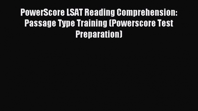 Read PowerScore LSAT Reading Comprehension: Passage Type Training (Powerscore Test Preparation)