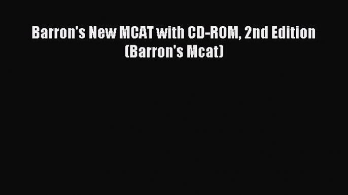 Read Barron's New MCAT with CD-ROM 2nd Edition (Barron's Mcat) Ebook Free