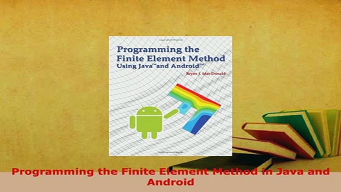 Download  Programming the Finite Element Method in Java and Android PDF Full Ebook