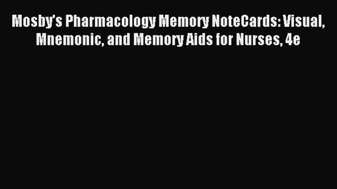 Read Mosby's Pharmacology Memory NoteCards: Visual Mnemonic and Memory Aids for Nurses 4e Ebook