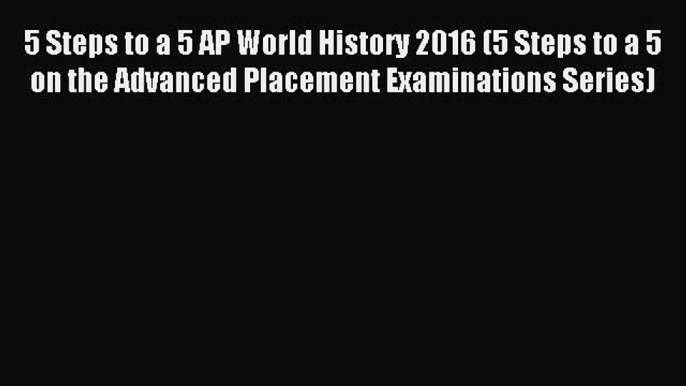 Read 5 Steps to a 5 AP World History 2016 (5 Steps to a 5 on the Advanced Placement Examinations