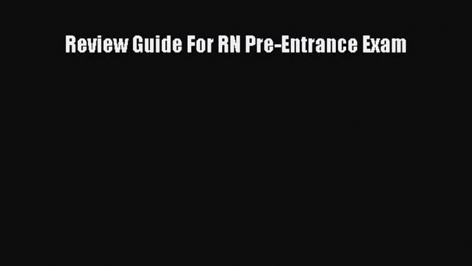 Read Review Guide For RN Pre-Entrance Exam Ebook Free