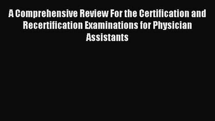 Read A Comprehensive Review For the Certification and Recertification Examinations for Physician