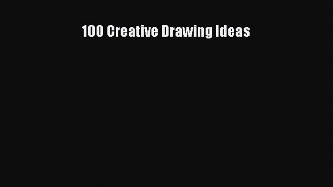 Download 100 Creative Drawing Ideas  Read Online