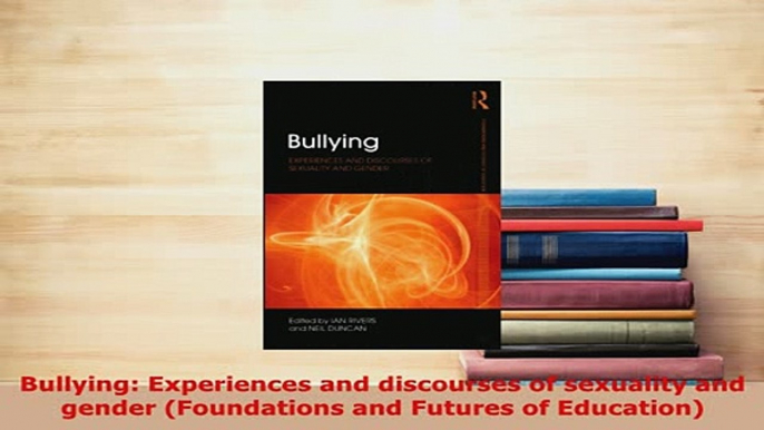 Download  Bullying Experiences and discourses of sexuality and gender Foundations and Futures of Download Online