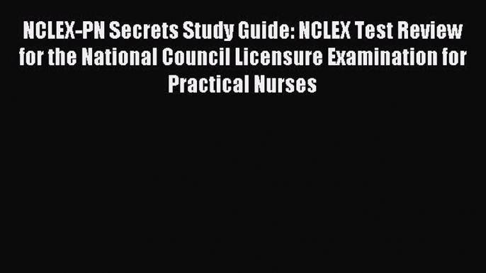 Download NCLEX-PN Secrets Study Guide: NCLEX Test Review for the National Council Licensure