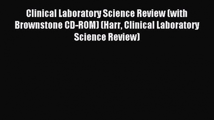 Read Clinical Laboratory Science Review (with Brownstone CD-ROM) (Harr Clinical Laboratory