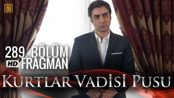 Kurtlar Vadisi Pusu 289. Bölüm Fragmanı