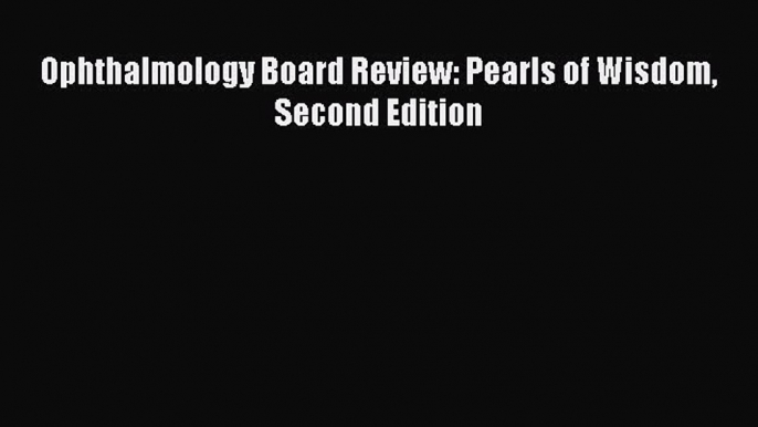 Download Ophthalmology Board Review: Pearls of Wisdom Second Edition PDF Online