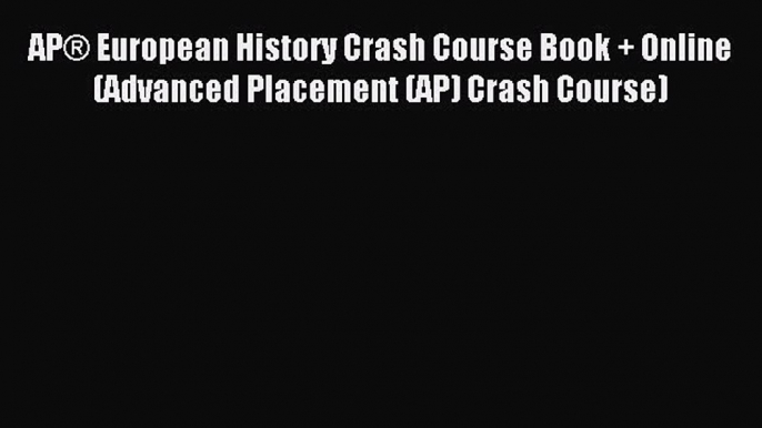 Read AP® European History Crash Course Book + Online (Advanced Placement (AP) Crash Course)