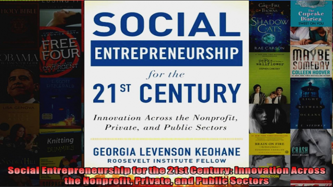 Social Entrepreneurship for the 21st Century Innovation Across the Nonprofit Private and