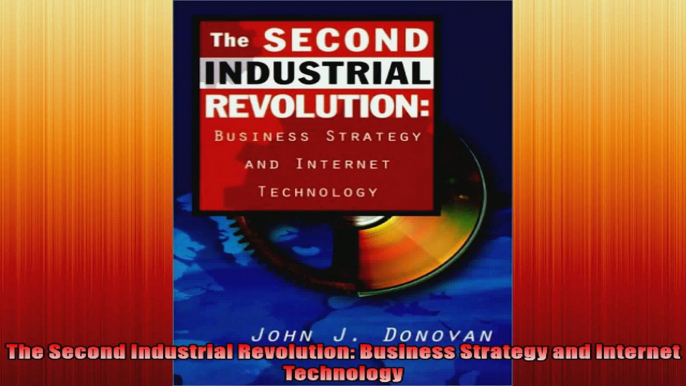 The Second Industrial Revolution Business Strategy and Internet Technology