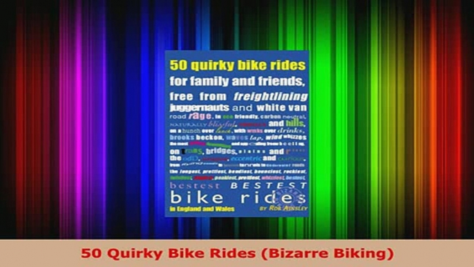 Download  50 Quirky Bike Rides Bizarre Biking PDF Full Ebook