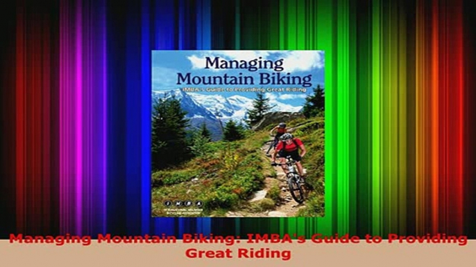 Download  Managing Mountain Biking IMBAs Guide to Providing Great Riding Download Online