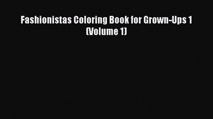 Read Fashionistas Coloring Book for Grown-Ups 1 (Volume 1) Ebook Free