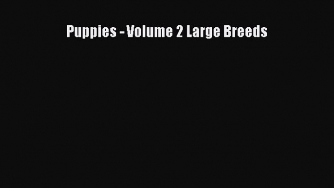 Read Puppies - Volume 2 Large Breeds Ebook Free