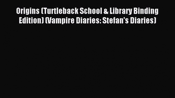 Read Origins (Turtleback School & Library Binding Edition) (Vampire Diaries: Stefan's Diaries)