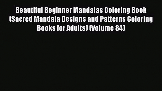 Read Beautiful Beginner Mandalas Coloring Book (Sacred Mandala Designs and Patterns Coloring