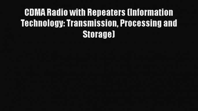 Read CDMA Radio with Repeaters (Information Technology: Transmission Processing and Storage)