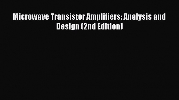 Read Microwave Transistor Amplifiers: Analysis and Design (2nd Edition) PDF Online