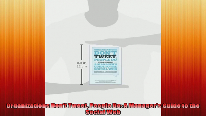 Organizations Dont Tweet People Do A Managers Guide to the Social Web