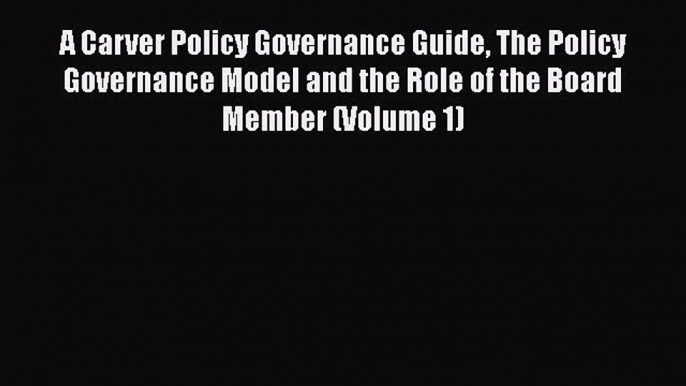 [PDF] A Carver Policy Governance Guide The Policy Governance Model and the Role of the Board