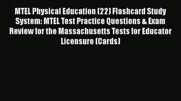 Read MTEL Physical Education (22) Flashcard Study System: MTEL Test Practice Questions & Exam