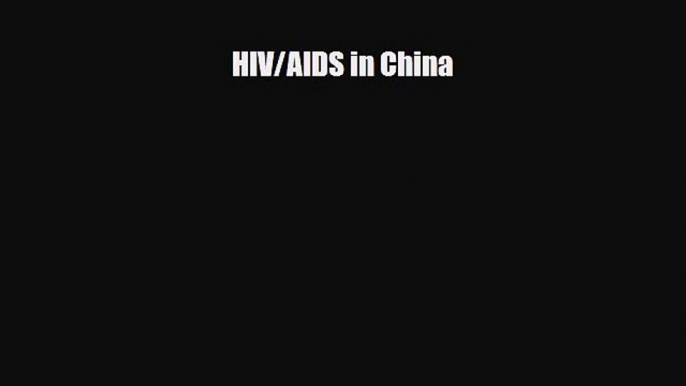 [PDF] HIV/AIDS in China [Read] Full Ebook