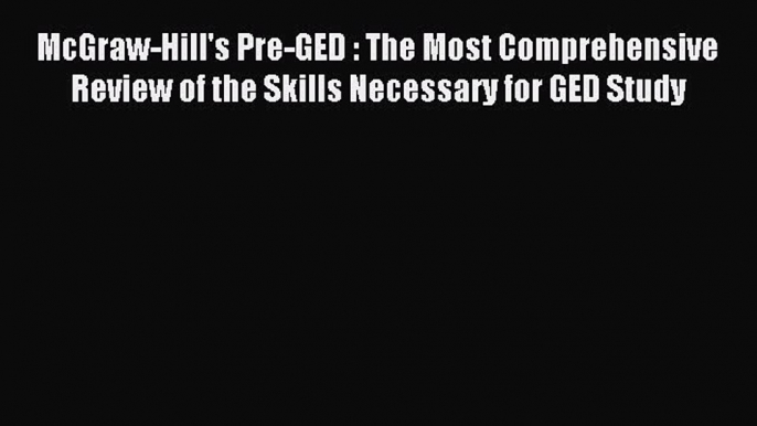 Read McGraw-Hill's Pre-GED : The Most Comprehensive Review of the Skills Necessary for GED