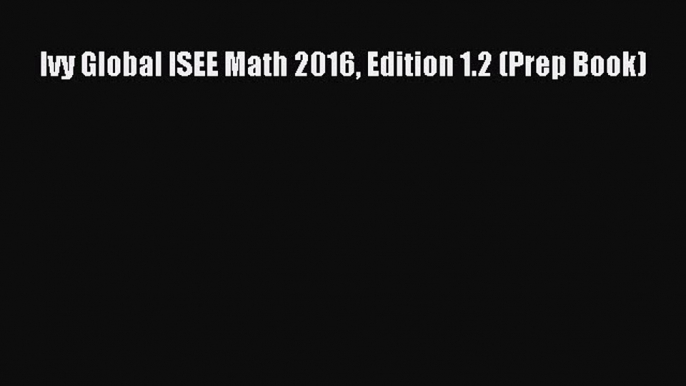 Download Ivy Global ISEE Math 2016 Edition 1.2 (Prep Book) PDF Free