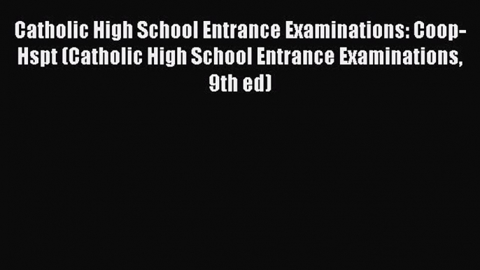 Read Catholic High School Entrance Examinations: Coop-Hspt (Catholic High School Entrance Examinations