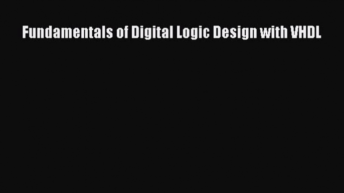 Read Fundamentals of Digital Logic Design with VHDL Ebook Free