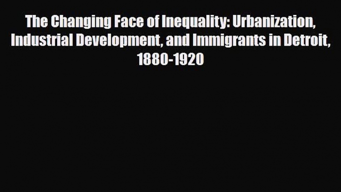 [PDF] The Changing Face of Inequality: Urbanization Industrial Development and Immigrants in