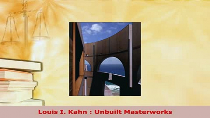 PDF  Louis I Kahn  Unbuilt Masterworks Download Online