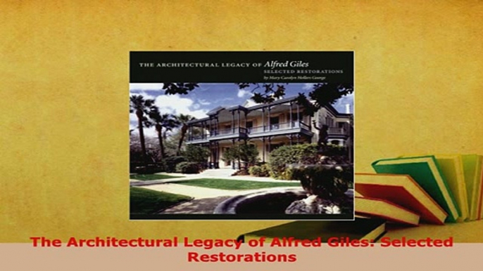 PDF  The Architectural Legacy of Alfred Giles Selected Restorations PDF Online