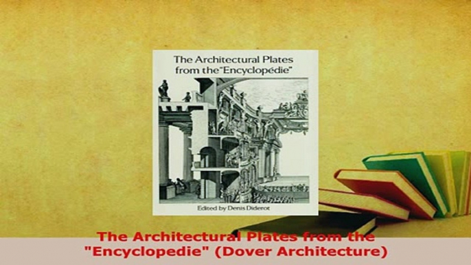 Download  The Architectural Plates from the Encyclopedie Dover Architecture Read Online