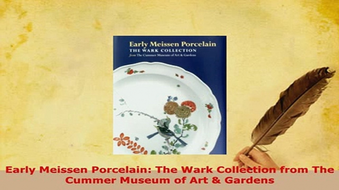 Download  Early Meissen Porcelain The Wark Collection from The Cummer Museum of Art  Gardens Download Online