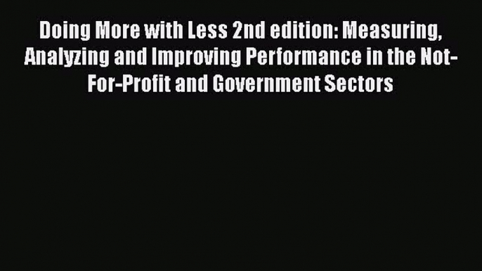 [PDF] Doing More with Less 2nd edition: Measuring Analyzing and Improving Performance in the