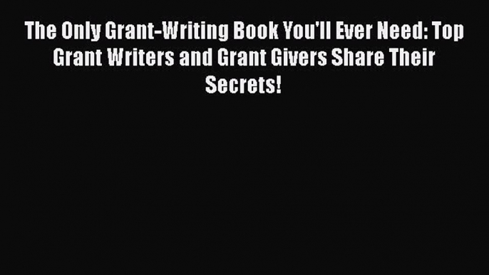 [PDF] The Only Grant-Writing Book You'll Ever Need: Top Grant Writers and Grant Givers Share