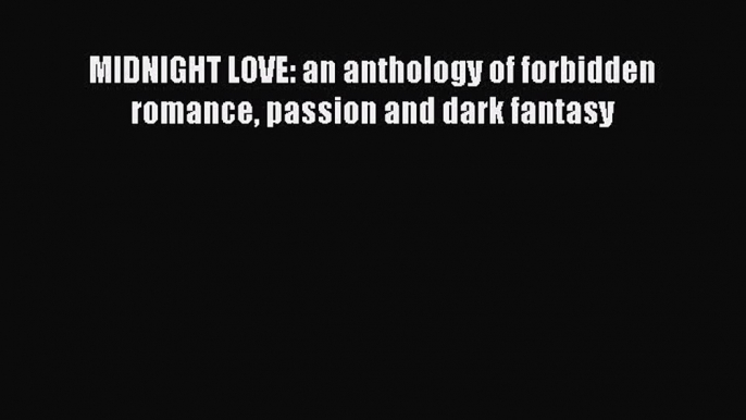 Read MIDNIGHT LOVE: an anthology of forbidden romance passion and dark fantasy PDF Online