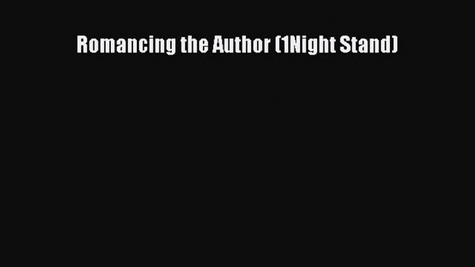 Download Romancing the Author (1Night Stand) PDF Free