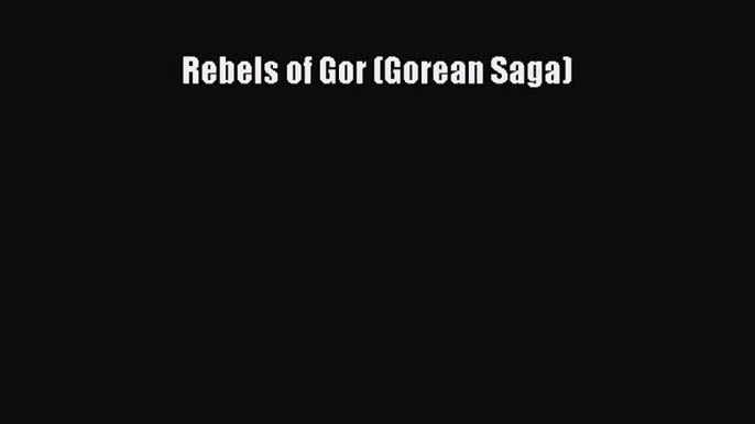 Download Rebels of Gor (Gorean Saga) PDF Free