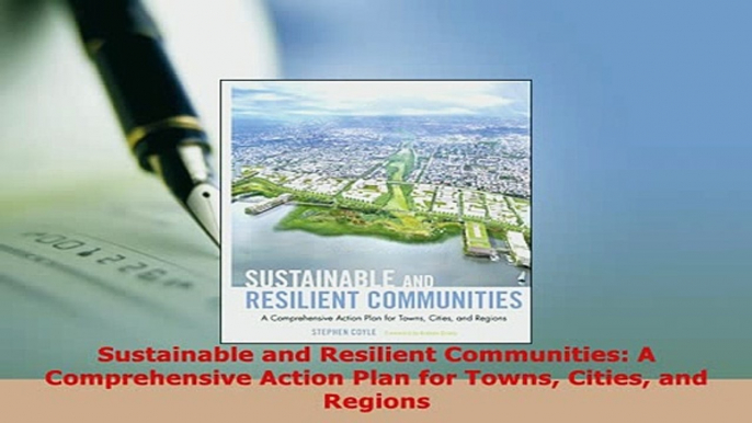 Download  Sustainable and Resilient Communities A Comprehensive Action Plan for Towns Cities and Read Online