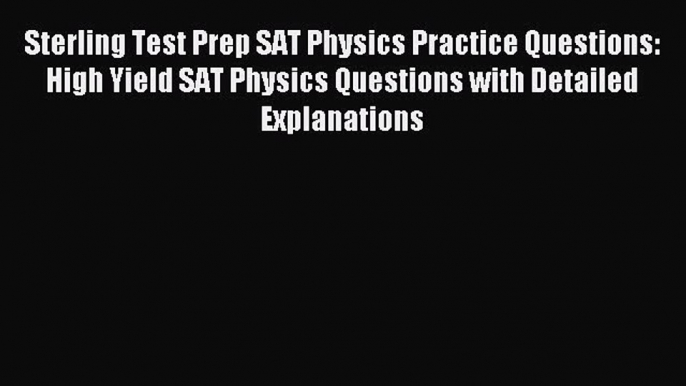 Read Sterling Test Prep SAT Physics Practice Questions: High Yield SAT Physics Questions with