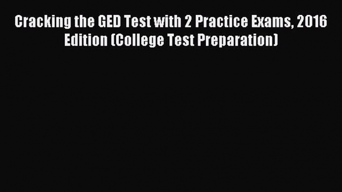 Read Cracking the GED Test with 2 Practice Exams 2016 Edition (College Test Preparation) Ebook